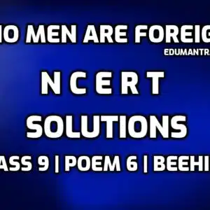 NO MEN ARE FOREIGN-NCERT Solution edumantra.net