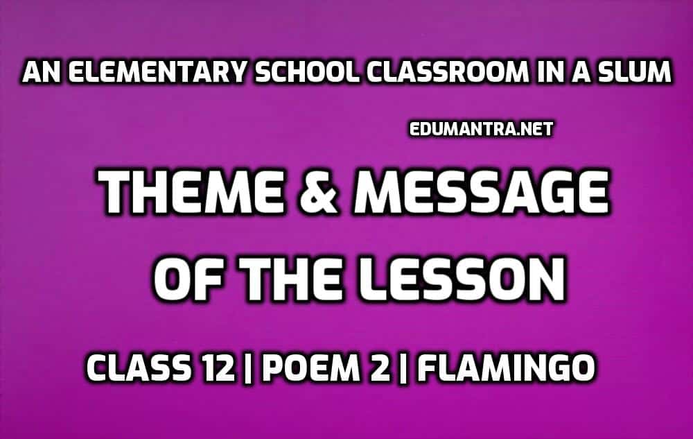 An Elementary School Classroom in a Slum Theme Class 12 Flamingo