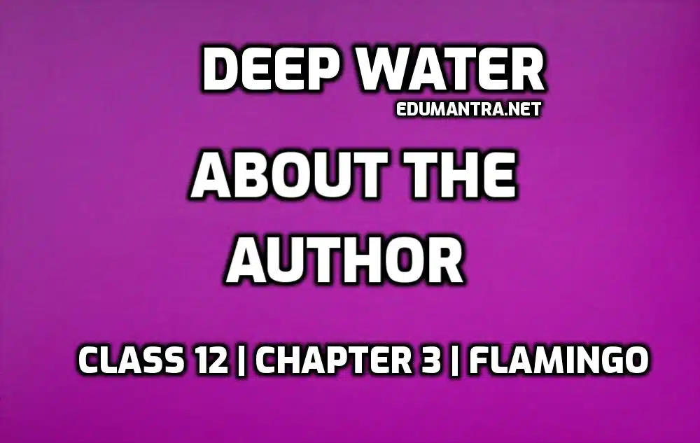 Deep Water Author Class 12 edumantra.net