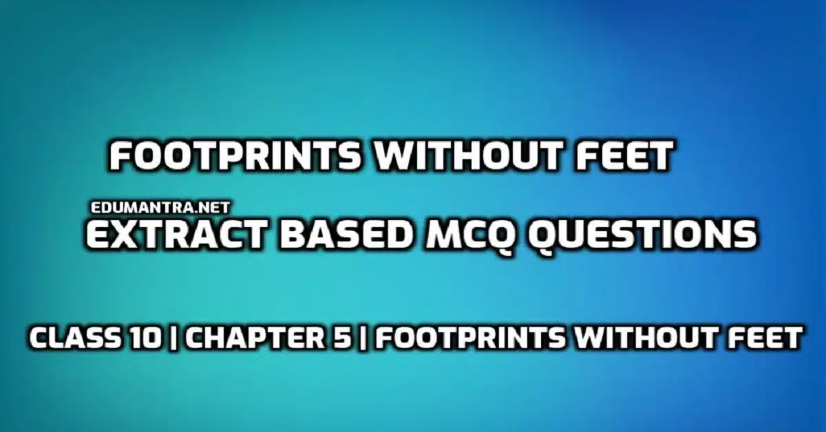 Footprints Without Feet Extract Based MCQ questions edumantra.net