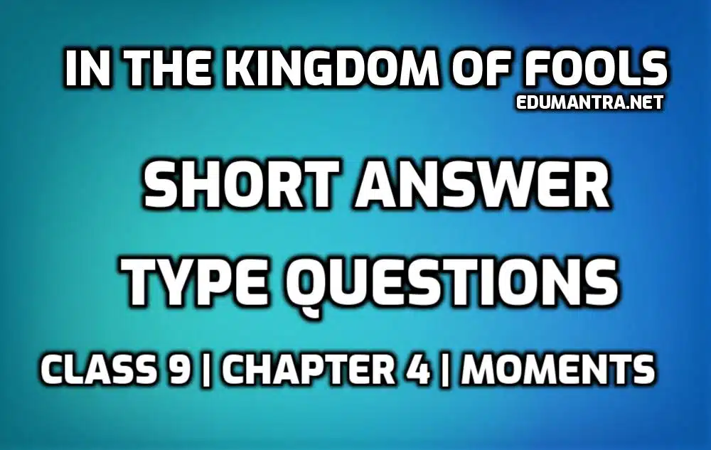 In the Kingdom of Fools Short Question Answer edumantra.net