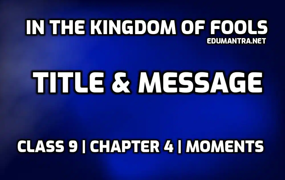 In the Kingdom of Fools Title & Message edumantra.net