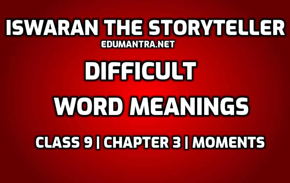 Iswaran the Storyteller Class 9 Word Meaning | Must Read