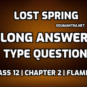Lost Spring Long Question Answer edumantra.net