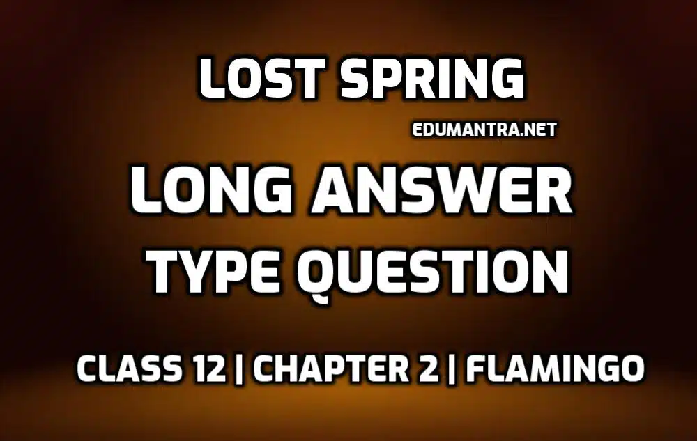 Lost Spring Long Question Answer edumantra.net