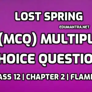 Lost Spring Multiple Choice Questions edumantra.net