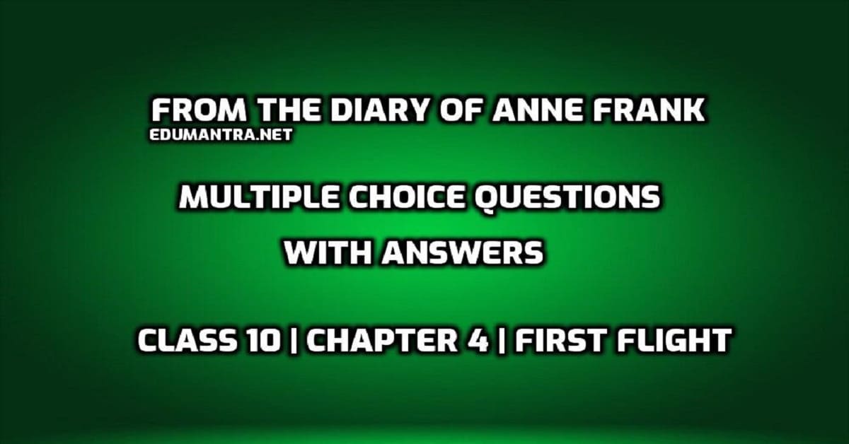 MCQs of From the Diary of Anne Frank Multiple Choice Questions with