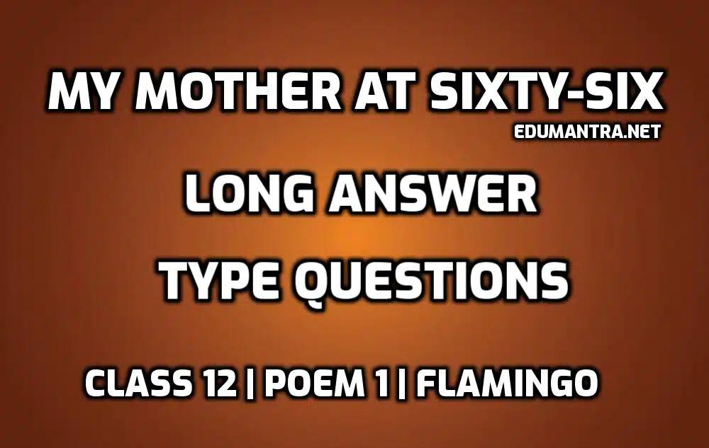 My Mother at Sixty-Six Long Question Answers edumantra.net