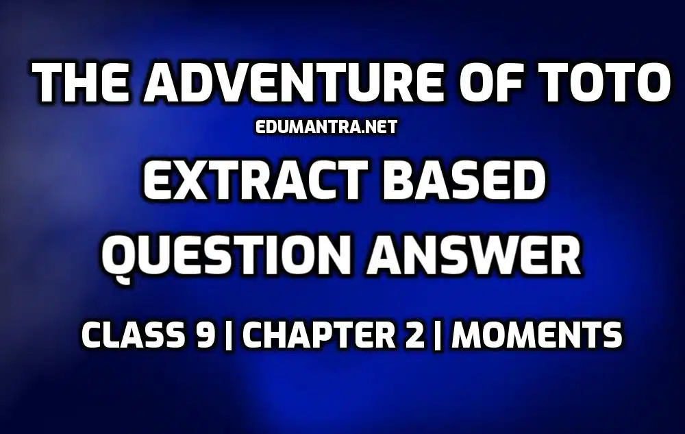 The Adventures of Toto Extract Based Questions edumantra.net