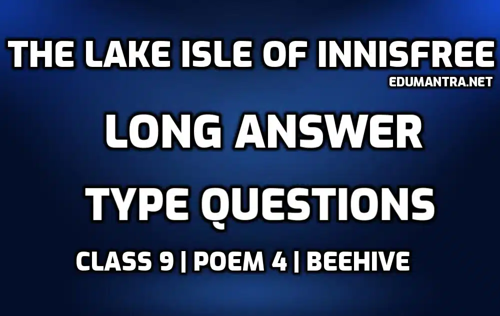The Lake Isle of Innisfree Long Questions and Answers edumantra.net