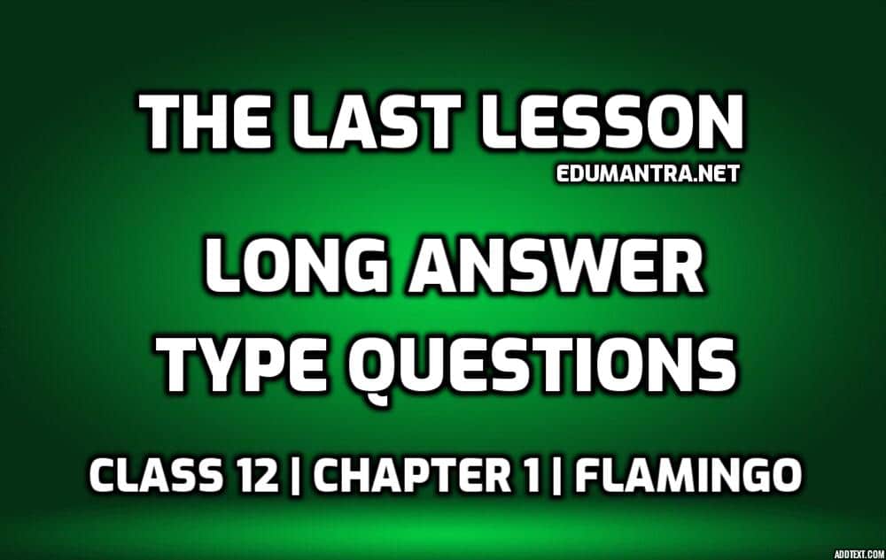 The Last Lesson Long Question Answer edumantra.net