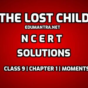 The Lost Child NCERT Solutions edumantra.net