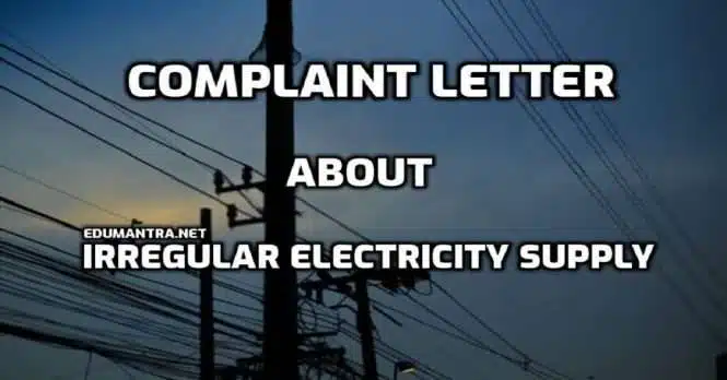 Complaint Letter about Irregular Electricity Supply