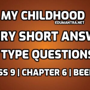 Class 9 My Childhood Very Short Question Answers edumantra.net