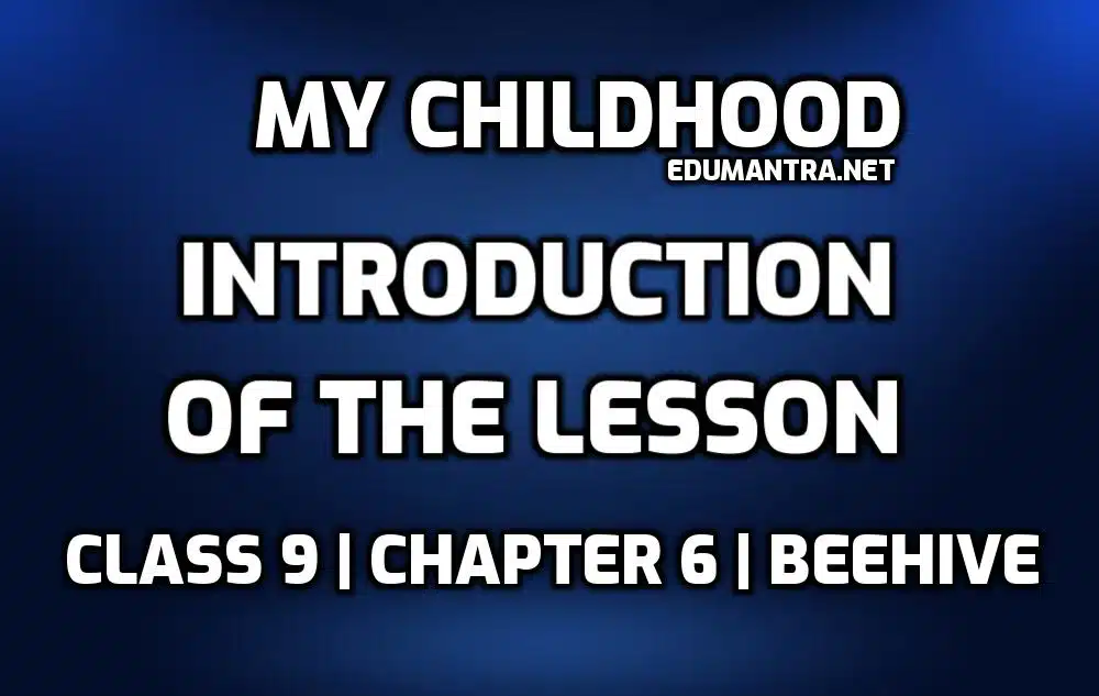My Childhood Class 9 Introduction edumantra.net