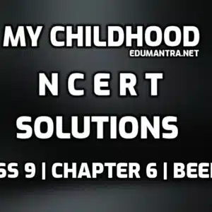 NCERT Solutions Class 9 English My Childhood edumantra.net