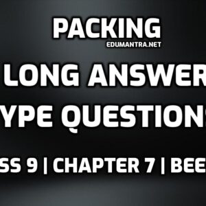 Packing Class 9 Long Questions and Answers edumantra.net