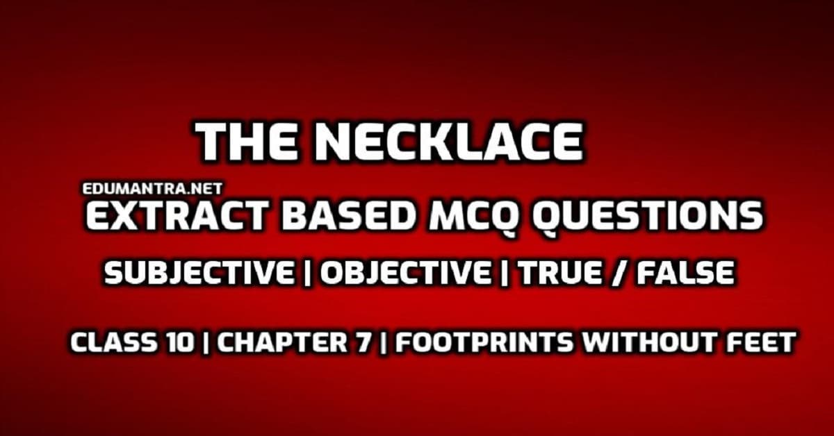 The Necklace Extract Based MCQ questions Subjective Objective True