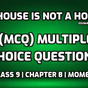 A House is not a Home Class 9 MCQ edumantra.net