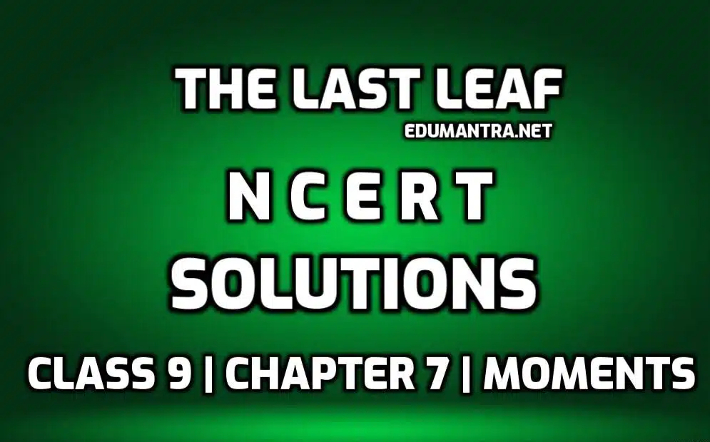NCERT Solutions for The Last Leaf edumantra.net