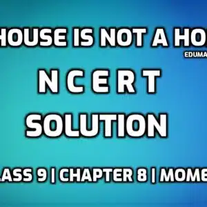 NCERT Solutions of House is not a Home edumantra.net