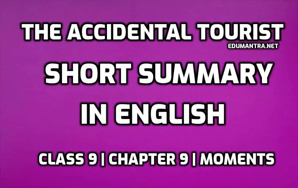 the accidental tourist class 9 short summary