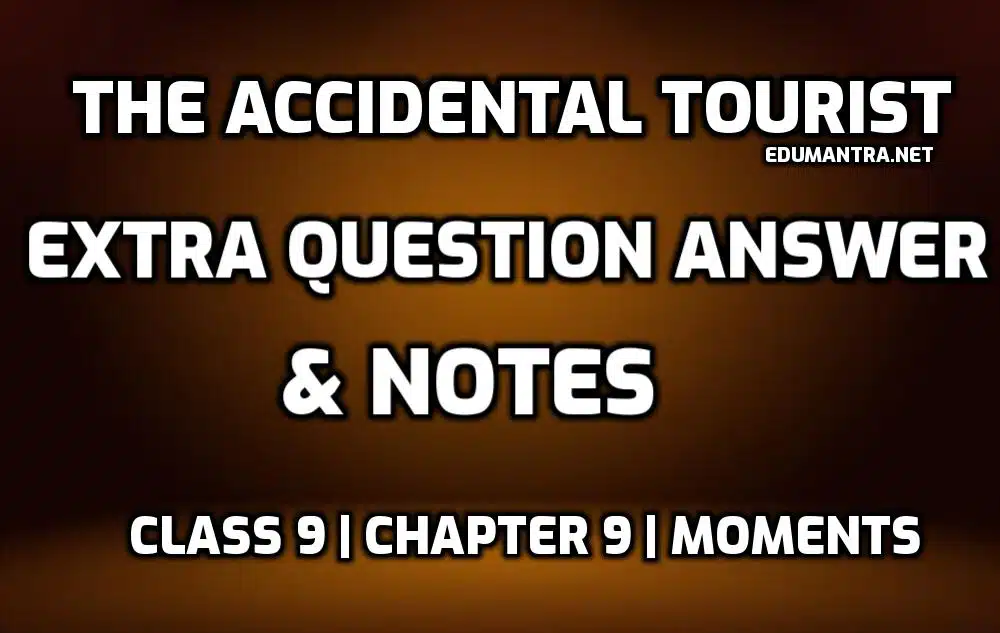 The Accidental Tourist Class 9 Extra Questions and Answers edumantra.net