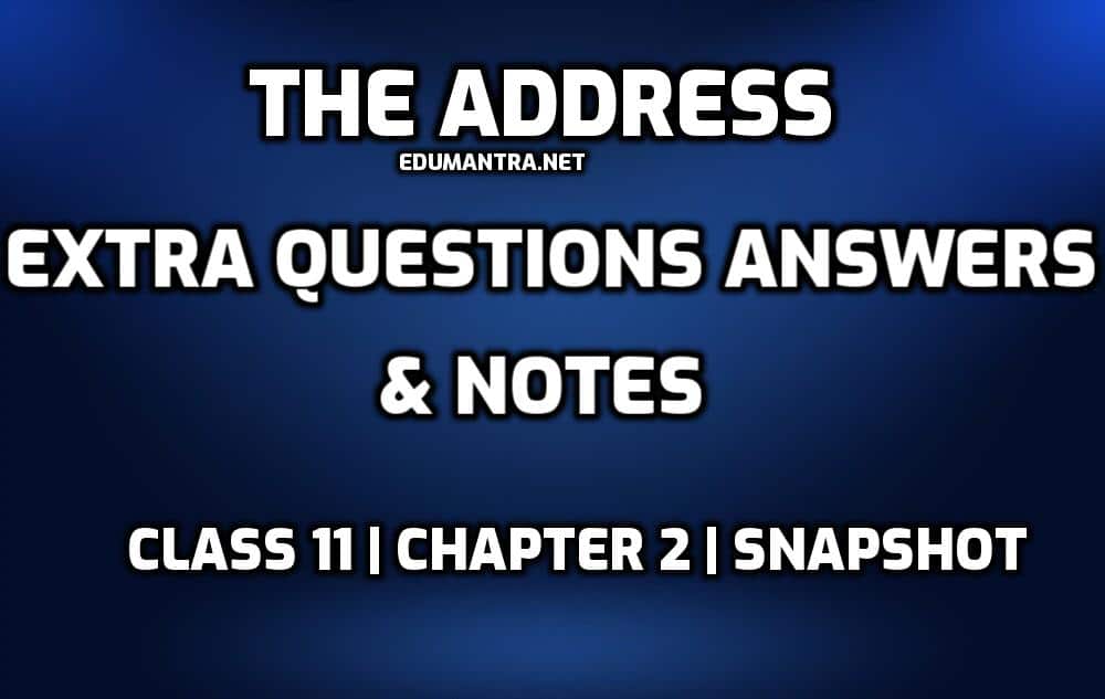 The Address Class 11 Extra Questions and Answers edumantra.net