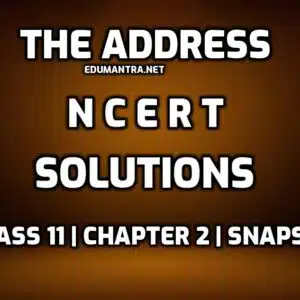 The Address NCERT Solutions Class 11 edumantra.net
