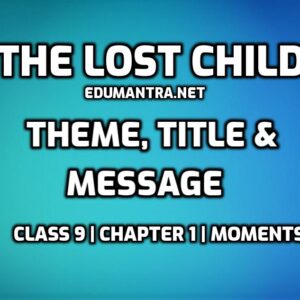 The Lost Child Theme, title & message edumantra.net