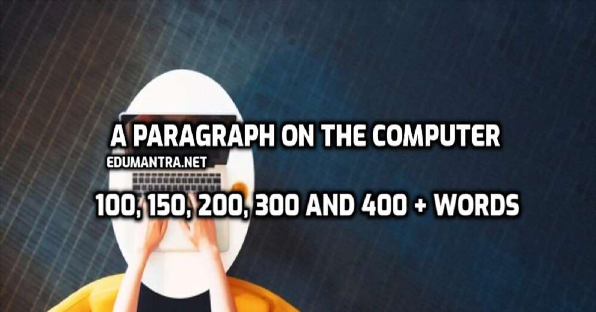 A Paragraph on the Computer 100, 150, 200, 300 and 400 + Words