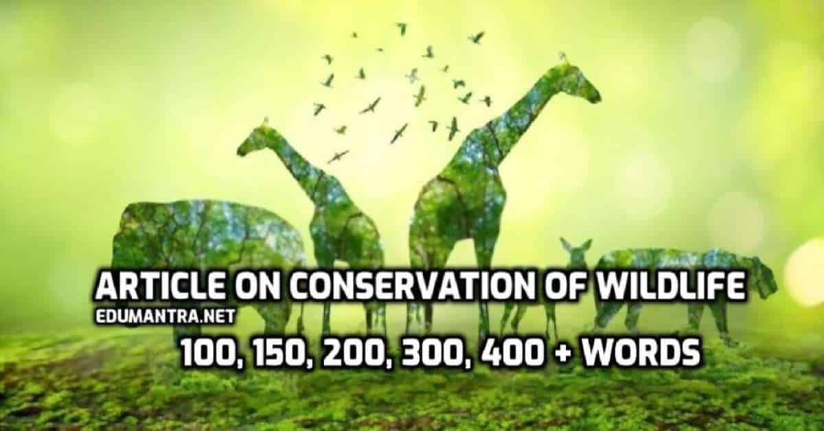 Article on Conservation of Wildlife | 100, 150, 200, 300, 400 + Words