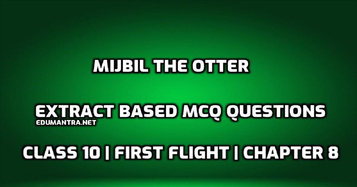 Mijbil the Otter Extract Based MCQ questions | Subjective | Objective