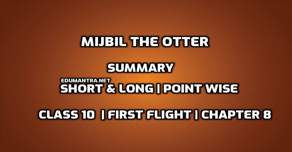Mijbil the Otter Summary Class 10 pdf | Short & Long | Point Wise