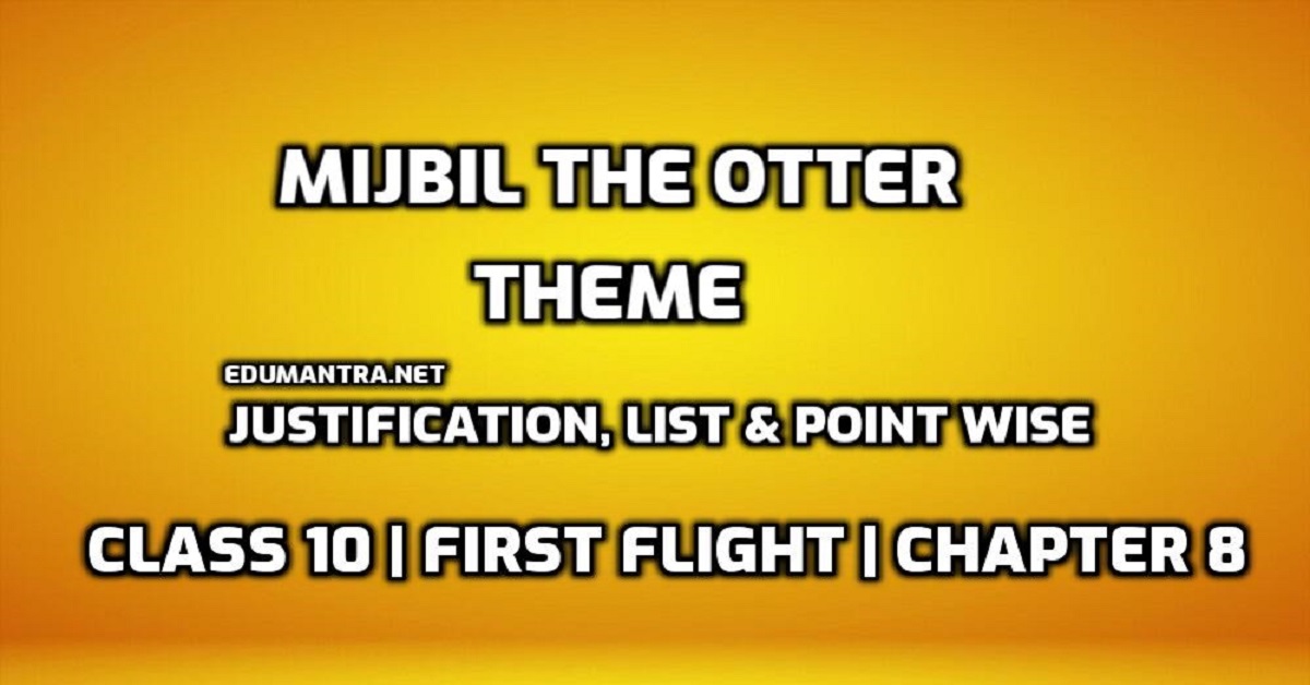 Mijbil the Otter Theme | Class 10 | First Flight | Point wise | Deep
