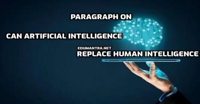 Paragraph on Can Artificial Intelligence Replace Human Intelligence