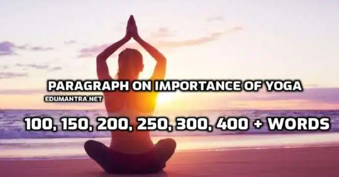 Paragraph on Importance of Yoga | 100, 150, 200, 250, 300, 400 + Words