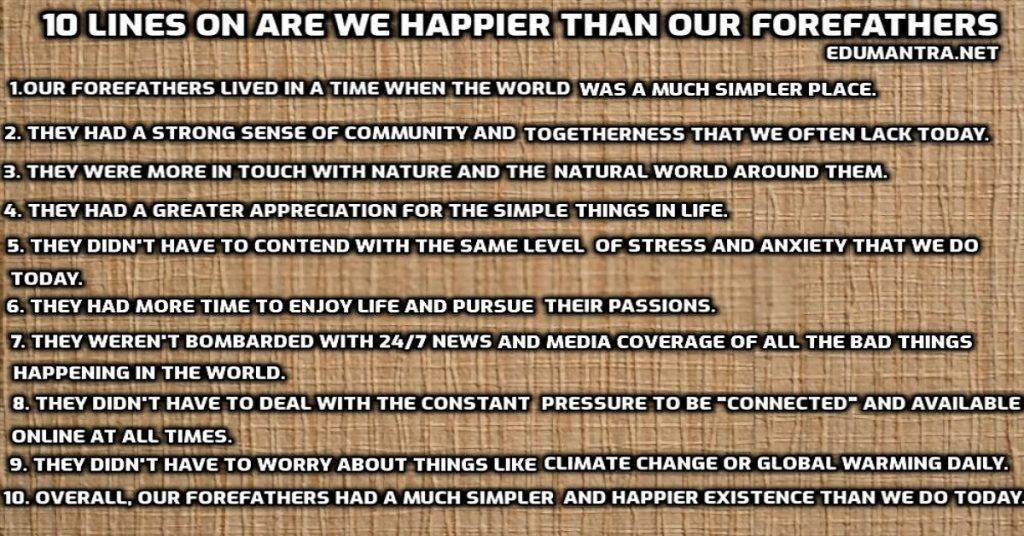 10 Lines on Are We Happier Than Our Forefathers edumantra.net