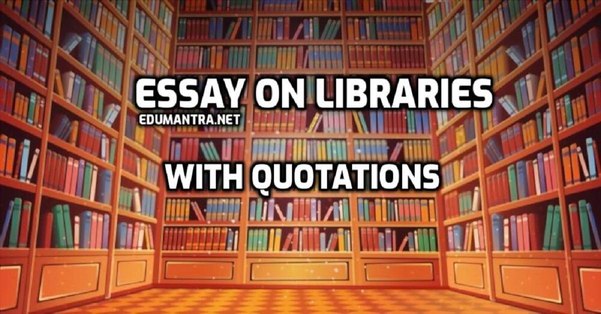 Essay on Libraries with Quotations edumantra.net