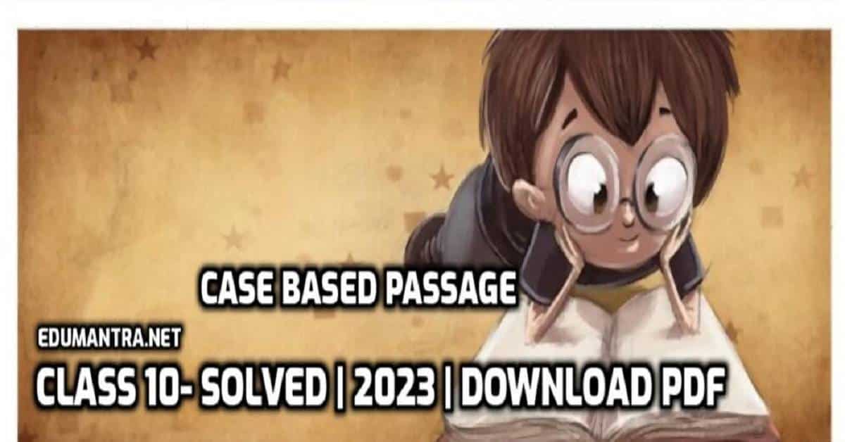 Case Based Passage for Class 10 edumantra.net