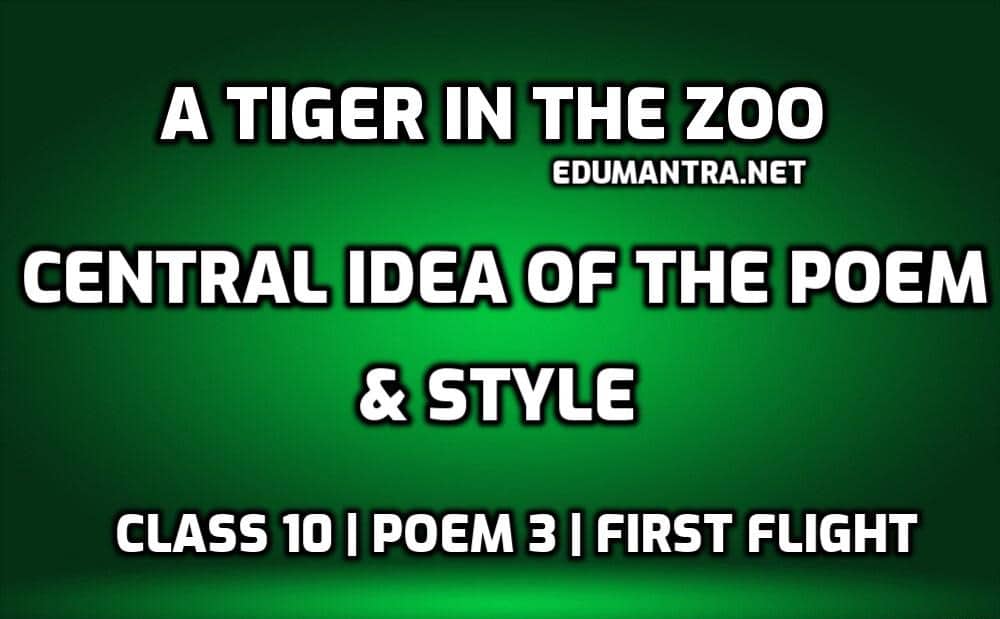 A Tiger in the Zoo- Central Idea of the Poem & Style edumantra.net