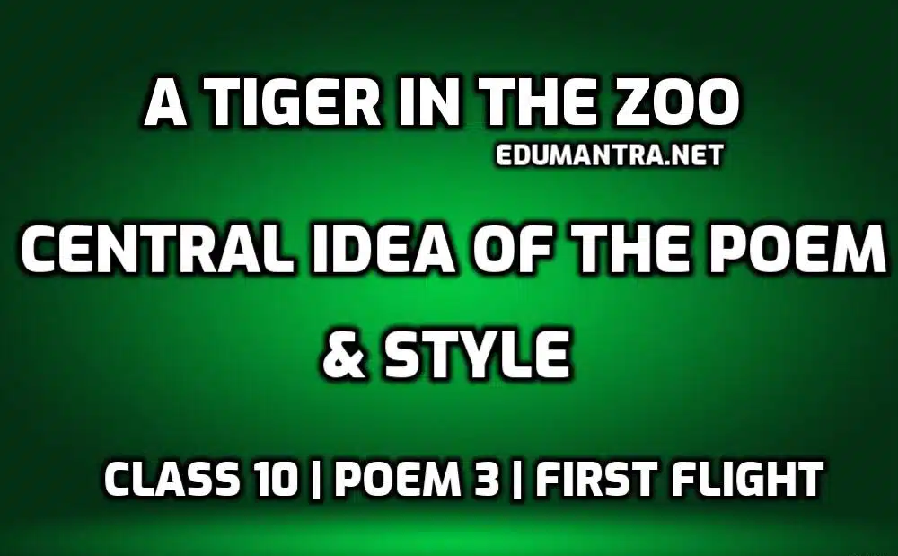 A Tiger in the Zoo- Central Idea of the Poem & Style edumantra.net