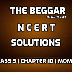 NCERT Solutions of The Beggar Class 9 edumantra.net