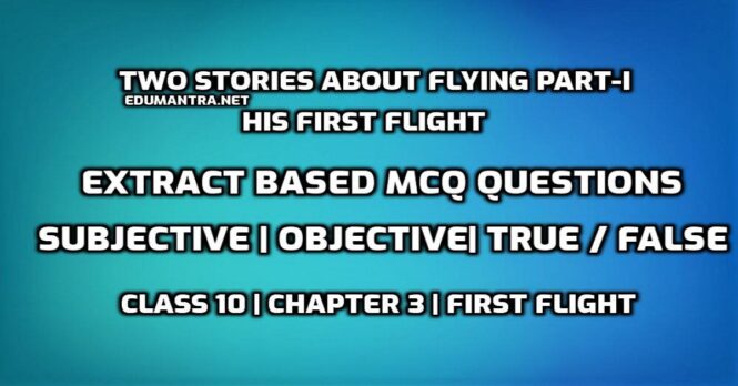 Two Stories About Flying Part-I His First Flight Extract Based MCQ questions edumantra.net