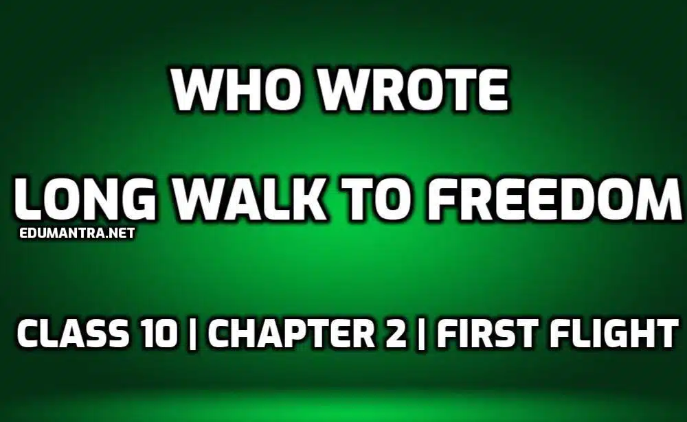 Who Wrote Long Walk to Freedom edumantra.net