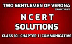 Two Gentlemen of Verona Class 10 NCERT Solutions edumantra.net