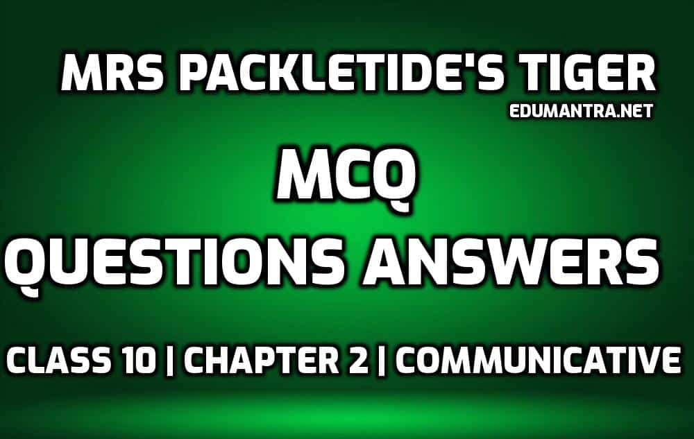 Mrs Packletide's Tiger MCQ Questions Answers Class 10