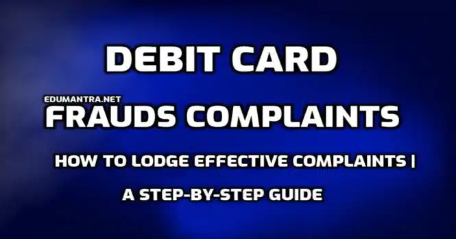 Debit Card Frauds Complaints edumantra.net