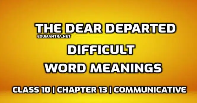 Hard Words The Dear Departed Difficult Words in English edumantra.net