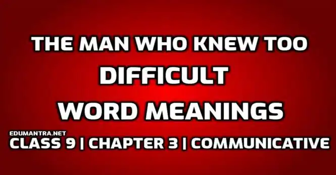 Hard Words The Man Who Knew Too Much Difficult Words edumantra.net